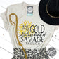 Heart Made of Gold Attitude Kind of Savage Though Tee