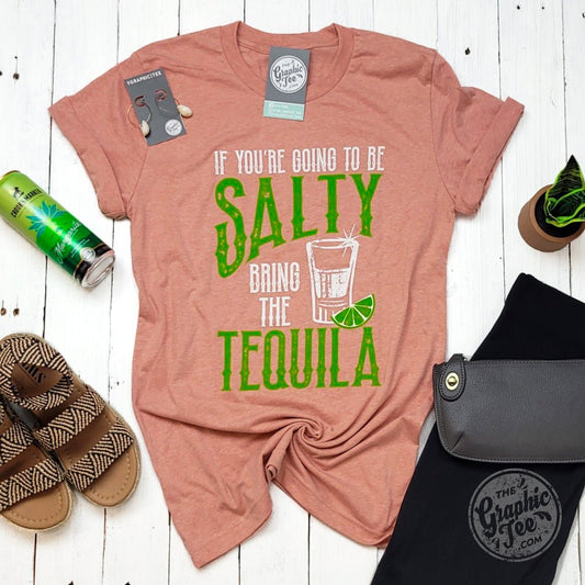 If You're Going To Be Salty Bring The Tequila Crew Neck Short Sleeve Graphic Tee