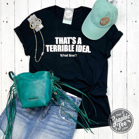 That's A Terrible Idea What Time? - Adult Tee